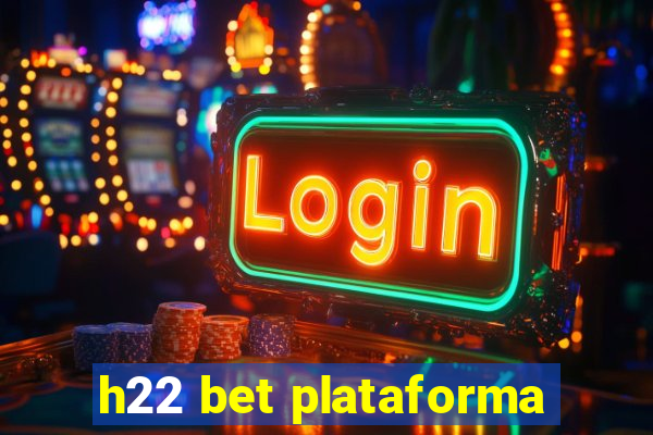 h22 bet plataforma